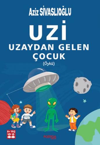 Uzi - Uzaydan Gelen Çocuk (Öykü) - Aziz Sivaslıoğlu - Postiga Yayınlar