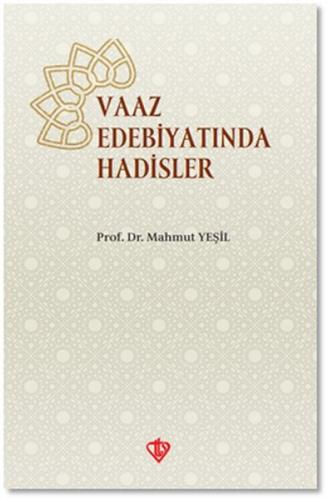 Vaaz Edebiyatında Hadisler - Mahmut Yeşil - Türkiye Diyanet Vakfı Yayı