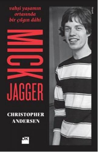 Mick Jagger - Vahşi Yaşamın Ortasında Bir Çılgın Dahi - Christopher An