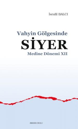 Vahyin Gölgesinde Siyer Medine Dönemi XII - İsrafil Balcı - Ankara Oku