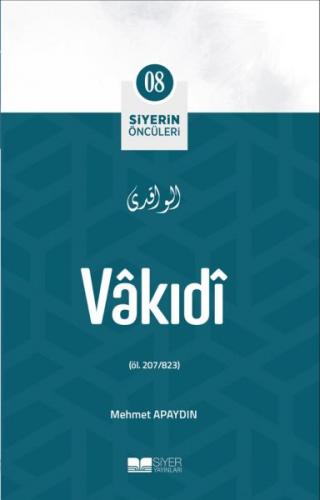 Vâkıdî - Siyerin Öncüleri 8 - Mehmet Apaydın - Siyer Yayınları