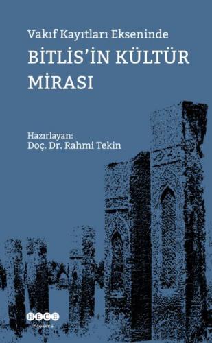 Vakıf Kayıtları Ekseninde Bitlis'in Kültür Mirası - Rahmi Tekin - Hece