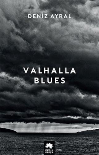 Valhalla Blues - Deniz Ayral - Eksik Parça Yayınları