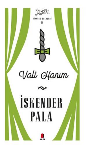 Vali Hanım - Tiyatro Eserleri 9 - İskender Pala - Kapı Yayınları