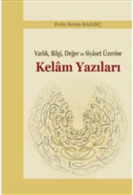 Kelam Yazıları - Varlık Bilgi Değer ve Siyaset Üzerine - Fethi Kerim K