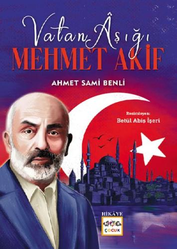 Vatan Aşığı Mehmet Akif - Ahmet Sami Benli - Nar Yayınları