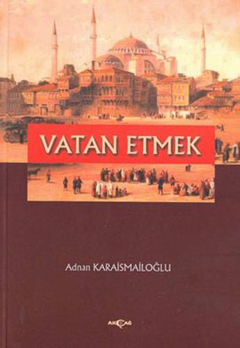 Vatan Etmek - Adnan Karaismailoğlu - Akçağ Yayınları