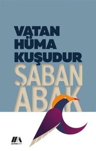 Vatan Hüma Kuşudur - Şaban Abak - Altiva Yayınları