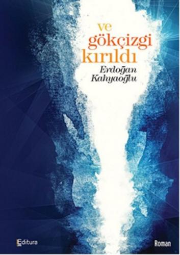 Ve Gökçizgi Kırıldı - Erdoğan Kahyaoğlu - Editura Yayınları