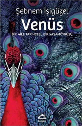 Venüs: Bir Aile Tarihçesi, Bir Yaşamöyküsü - Şebnem İşigüzel - İletişi
