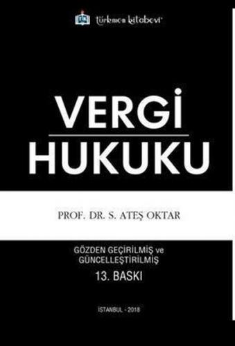 Vergi Hukuku - Prof. Dr. S. Ateş Oktar - Türkmen Kitabevi