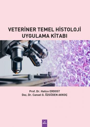 Veteriner Temel Histoloji Uygulama Kitabı - Hatice Erdost - Dora Basım