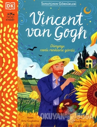 Vincent Van Gogh - Dünyayı Canlı Renklerle Gördü (Ciltli) - Amy Guglie
