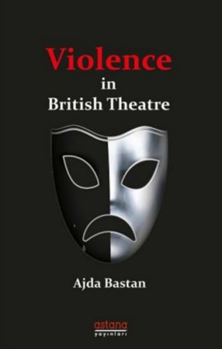 Violence in British Theatre - Ajda Bastan - Astana Yayınları