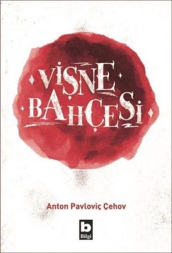 Vişne Bahçesi - Anton Pavloviç Çehov - Bilgi Yayınevi