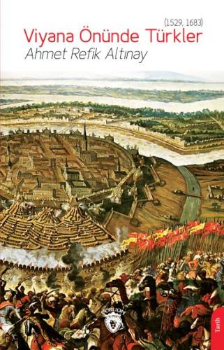 Viyana Önünde Türkler (1529, 1683) - Ahmet Refik Altınay - Dorlion Yay