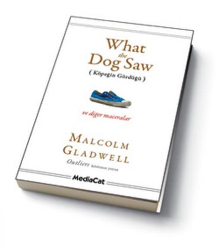 What the Dog Saw - Malcolm Gladwell - MediaCat Kitapları