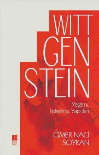 Wittgenstein Yaşamı, Felsefesi, Yapıtları - Ömer Naci Soykan - Bilge K