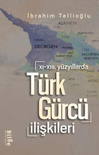XI.-XIII. Yüzyıllarda Türk-Gürcü İlişkileri - İbrahim Tellioğlu - Bilg