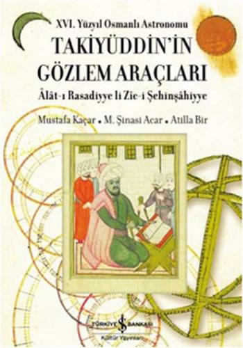 16. Yüzyıl Osmanlı Astronomu Takiyüddin'in Gözlem Araçları (Ciltli) - 