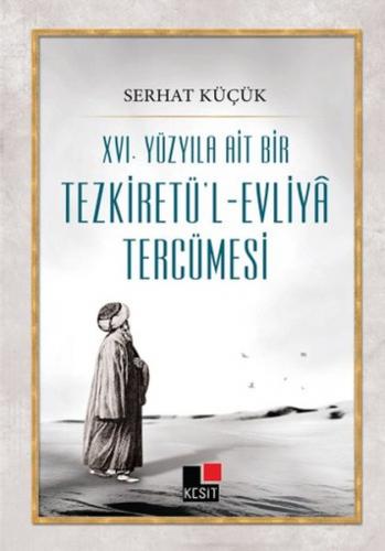 16. Yüzyıla Ait Bir Tezkiretü'l-Evliya Tercümesi - Serhat Küçük - Kesi