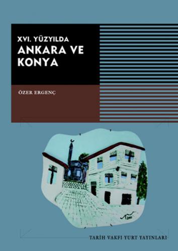 16. Yüzyılda Ankara ve Konya - Özer Ergenç - Tarih Vakfı Yurt Yayınlar
