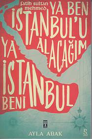 Ya Ben İstanbul'u Alacağım Ya İstanbul Beni - Ayla Abak - Genç Timaş
