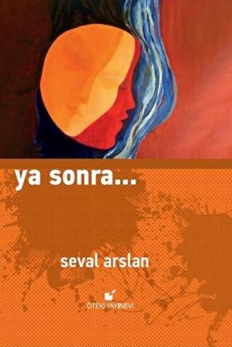 Ya Sonra... (Ciltli) - Seval Arslan - Öteki Yayınevi