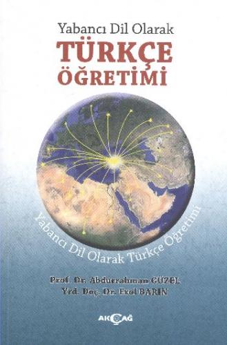 Yabancı Dil Olarak Türkçe Öğretimi - Abdurrahman Güzel - Akçağ Yayınla