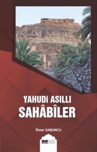 Yahudi Asıllı Sahabiler - Ömer Sabuncu - Siyer Yayınları