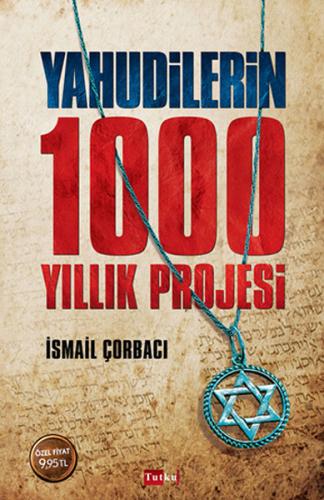 Yahudilerin 1000 Yıllık Projesi - İsmail Çorbacı - Tutku Yayınevi