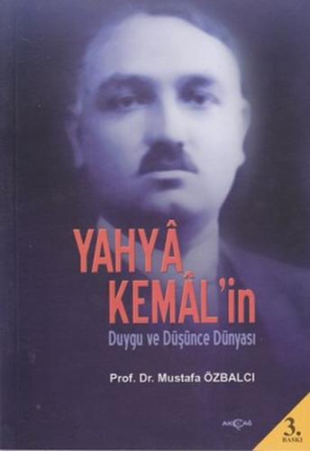 Yahya Kemal'in Duygu ve Düşünce Dünyası - Mustafa Özbalcı - Akçağ Yayı