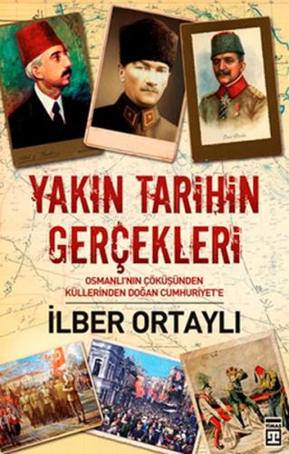 Yakın Tarihin Gerçekleri - İlber Ortaylı - Timaş Yayınları