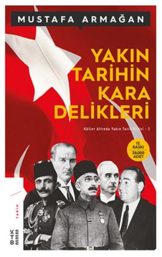 Yakın Tarihin Kara Delikleri - Mustafa Armağan - Ketebe Yayınları