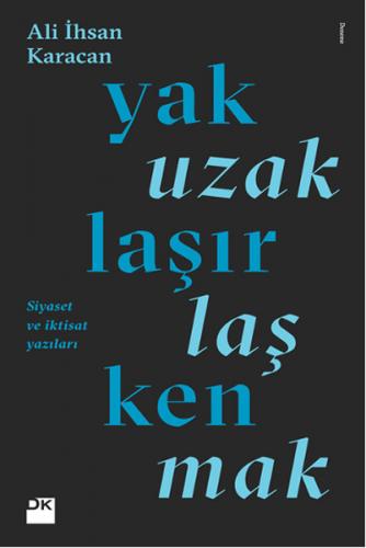 Yaklaşırken Uzaklaşmak - Ali İhsan Karacan - Doğan Kitap