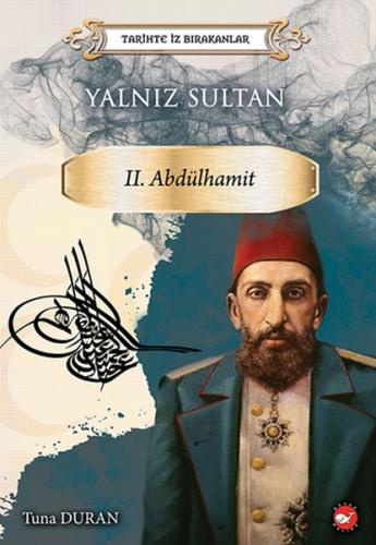 Yalnız Sultan 2. Abdülhamit - Tarihte İz Bırakanlar - Tuna Duran - Bey