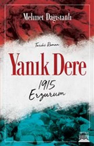 Yanık Dere - 1915 Erzurum - Mehmet Dağıstanlı - Anatolia Kitap
