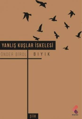 Yanlış Kuşlar İskelesi - Önder Birol Bıyık - Klaros Yayınları