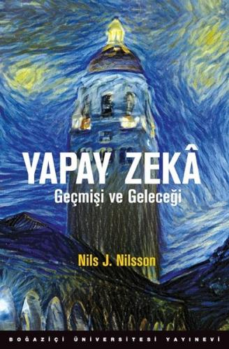 Yapay Zeka Geçmişi ve Geleceği - Nils J. Nilsson - Boğaziçi Üniversite