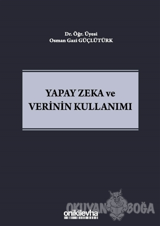Yapay Zeka ve Verinin Kullanımı (Ciltli) - Osman Gazi Güçlütürk - On İ