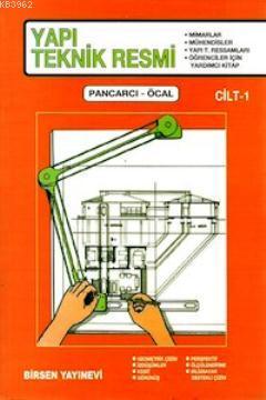 Yapı Teknik Resmi Cilt: 1 - Ali Pancarcı - Birsen Yayınevi