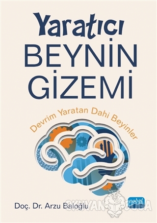 Yaratıcı Beynin Gizemi - Arzu Baloğlu - Nobel Akademik Yayıncılık