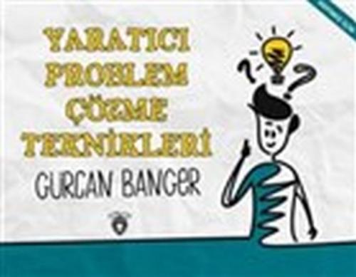 Yaratıcı Problem Çözme Teknikleri - Gürcan Banger - Dorlion Yayınevi