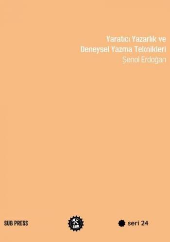 Yaratıcı Yazarlık ve Deneysel Yazma Teknikleri - Şenol Erdoğan - SUB B
