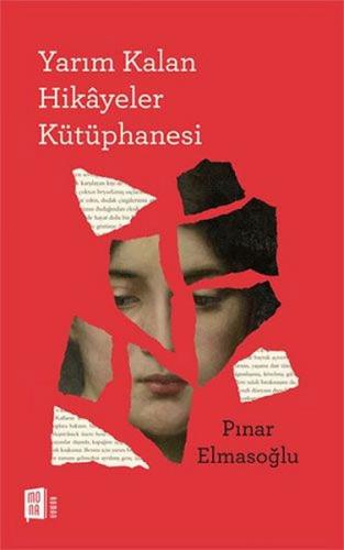 Yarım Kalan Hikâyeler Kütüphanesi - Pınar Elmasoğlu - Mona Kitap