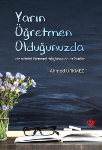 Yarın Öğretmen Olduğunuzda - Ahmed Ürkmez - Türkiye Diyanet Vakfı Yayı