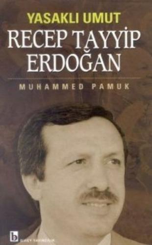 Yasaklı Umut Recep Tayyip Erdoğan - Muhammed Pamuk - Birey Yayıncılık