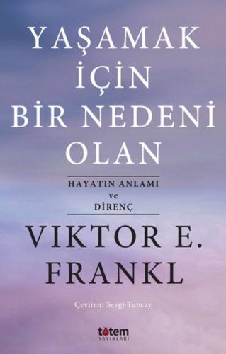 Yaşamak İçin Bir Nedeni Olan - Viktor E. Frankl - Totem Yayıncılık