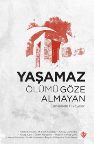 Yaşamaz Ölümü Göze Almayan Çanakkale Hikayeleri - Kolektif - Türkiye D