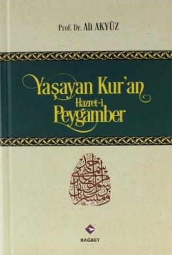 Yaşayan Kur'an Hazret-i Peygamber (Ciltli) - Ali Akyüz - Rağbet Yayınl